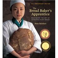The Bread Baker's Apprentice, 15th Anniversary Edition Mastering the Art of Extraordinary Bread [A Baking Book]