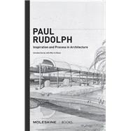 Paul Rudolph Inspiration and Process in Architecture (Brutalist architect Paul Rudolph's drawings and architectural sketches with an essay and interview)