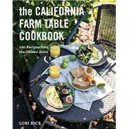The California Farm Table Cookbook 100 Recipes from the Golden State