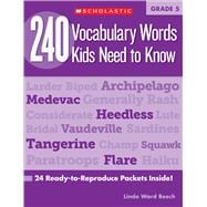 240 Vocabulary Words Kids Need to Know: Grade 5 24 Ready-to-Reproduce Packets Inside!