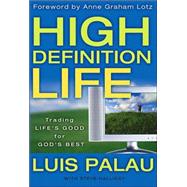 High Definition Life : Trading Life's Good for God's Best