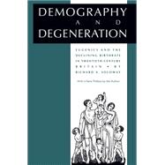 Demography and Degeneration : Eugenics and the Declining Birthrate in Twentieth-Century Britain