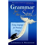 Grammar for the Soul Using Language for Personal Change
