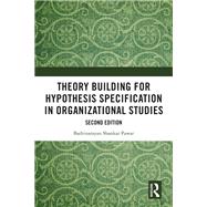 Theory Building for Hypothesis Specification in Organizational Studies