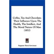 Coffee, Tea and Chocolate : Their Influence upon the Health, the Intellect, and the Moral Nature of Man (1852)