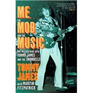 Me, the Mob, and the Music One Helluva Ride with Tommy James & The Shondells