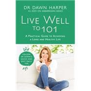 Live Well to 101 Quick and Easy Daily Tips for a Long and Healthy Life