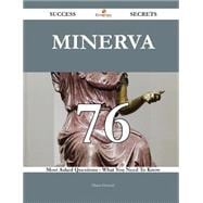 Minerva: 76 Most Asked Questions on Minerva - What You Need to Know