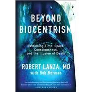 Beyond Biocentrism Rethinking Time, Space, Consciousness, and the Illusion of Death,9781944648657