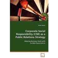 Corporate Social Responsibility (CSR) As a Public Relations Strategy: Aligning Business Goals With Societal Expectations