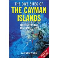 The Dive Sites of the Cayman Islands, Second Edition: Over 260 Top Dive and Snorkel Sites