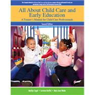 All About Child Care and Early Education A Trainee's Manual for Child Care Professionals