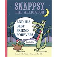 Snappsy the Alligator and His Best Friend Forever! Probably