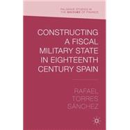 Constructing a Fiscal Military State in Eighteenth Century Spain