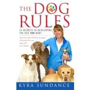 The Dog Rules; 14 Secrets to Developing the Dog YOU Want