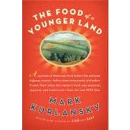 Food of a Younger Land : A Portrait of American Food - Before the National Highway System, Before Chain Restaurants, and Before Frozen Food, When the Nation's Food Was Seasonal, Regional, and Traditional - From the Lost WPA Files