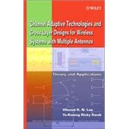 Channel-Adaptive Technologies and Cross-Layer Designs for Wireless Systems with Multiple Antennas Theory and Applications
