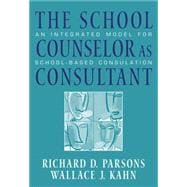 The School Counselor as Consultant An Integrated Model for School-based Consultation