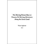 The Moving Picture Boys At Panama Or Stirring Adventures Along The Great Canal