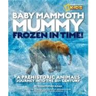 Baby Mammoth Mummy: Frozen in Time (Special Sales Edition) A Prehistoric Animal's Journey into the 21st Century