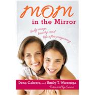 Mom in the Mirror Body Image, Beauty, and Life after Pregnancy