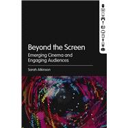 Beyond the Screen Emerging Cinema and Engaging Audiences