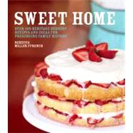 Sweet Home Over 100 Heritage Desserts and Ideas for Preserving Family Recipes