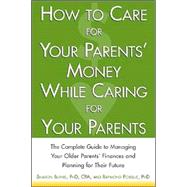 How to Care for Your Parents' Money While Caring for Your Parents : The Complete Guide to Managing Your Parents' Finances