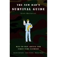 The New Dad's Survival Guide : Man-to-Man Advice for First-Time Fathers