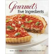 Gourmet's Five Ingredients : More Than 175 Easy Recipes for Every Day
