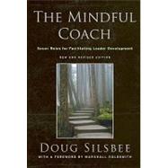 The Mindful Coach Seven Roles for Facilitating Leader Development