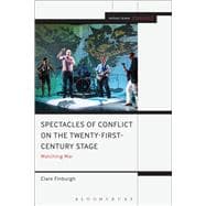 Watching War on the Twenty-First Century Stage Spectacles of Conflict