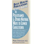 User's Guide to Polycosanol & Other Natural Ways to Lower Cholesterol