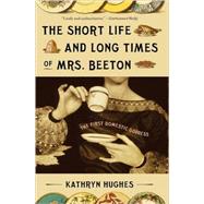 The Short Life and Long Times of Mrs. Beeton The First Domestic Goddess