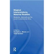 Magical Interpretations, Material Realities: Modernity, Witchcraft and the Occult in Postcolonial Africa