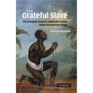 The Grateful Slave: The Emergence of Race in Eighteenth-Century British and American Culture