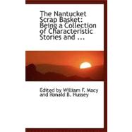 The Nantucket Scrap Basket: Being a Collection of Characteristic Stories and Sayings of the People of the Town and Island of Nantucket, Massachusetts