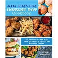 Air Fryer Instant Pot Cookbook 100 Recipes to Cook with Your Air Fryer & Instant Pot Pressure Cooker