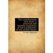 The Constitutional Text Book: A Practical and Familiar Exposition of the Constitution of the United