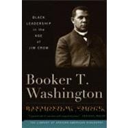 Booker T. Washington Black Leadership in the Age of Jim Crow
