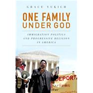 One Family Under God Immigration Politics and Progressive Religion in America