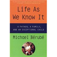 Life As We Know It A Father, a Family, and an Exceptional Child