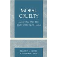 Moral Cruelty Ameaning and the Justification of Harm
