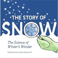 The Story of Snow The Science of Winter's Wonder