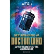 New Dimensions of Doctor Who Adventures in Space, Time and Television,9781845118662
