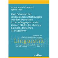 Zum Schwund der lexikalischen Entlehnungen aus dem Deutschen in der Alltagssprache der kleinen Staedte des ehemals polnisch-deutschen Grenzgebietes