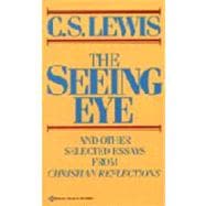 The Seeing Eye And Other Selected Essays from Christian Reflections