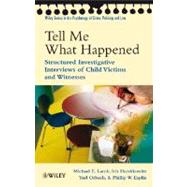 Tell Me What Happened : Structured Investigative Interviews of Child Victims and Witnesses