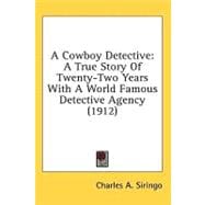 Cowboy Detective : A True Story of Twenty-Two Years with A World Famous Detective Agency (1912),9780548998663