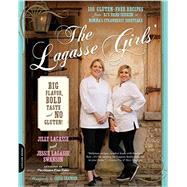 The Lagasse Girls' Big Flavor, Bold Taste--and No Gluten! 100 Gluten-Free Recipes from EJ's Fried Chicken to Momma's Strawberry Shortcake